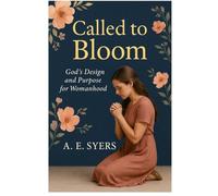 Called To Bloom: God's Design and Purpose for Womanhood