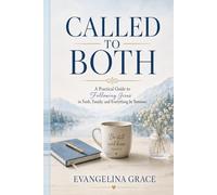 Called to Both: A Practical Guide for Christian Women Balancing Faith, Family, Ministry, and Business
