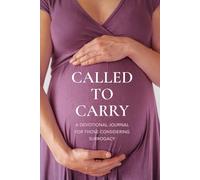 Called To Carry: A Devotional Journal For Those Considering Surrogacy