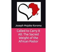Called to Carry It All: The Sacred Weight of the African Pastor