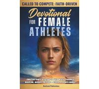 Called to Compete: Faith-Driven Devotional for Female Athletes: Christian Sports Devotions to Build Mental Toughness, Discipline, Navigate Pressure, & Develop a Growth Mindset