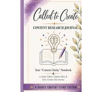 Called to Create: Content Research Journal: A Guided Content Study System for Creators, Entrepreneurs & Visionaries