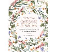 Called to Freedom: Our Response to Exploitation: Scripture Meditations that Lead to Action For Freedom