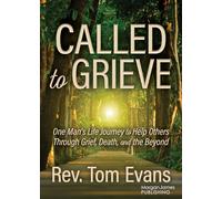 Called to Grieve: One Man’s Life Journey to Help Others Through Grief, Death, and the Beyond