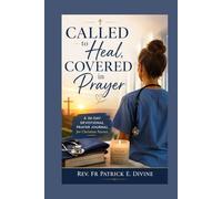 Called to Heal, Covered in Prayer: A 30-Day Devotional Prayer Journal for Christian Nurses