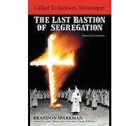 Called to Jackson, Mississippi: The Last Bastion of Segregation: A Historical Documentary