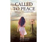 Called to Peace: A Survivor’s Guide to Finding Peace and Healing After Domestic Abuse
