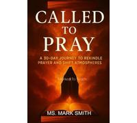 Called To Pray: A 30-Day Journey To Rekindle Prayer and Shift Atmospheres