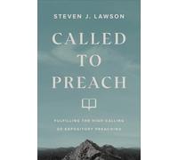 Called to Preach: Fulfilling the High Calling of Expository Preaching
