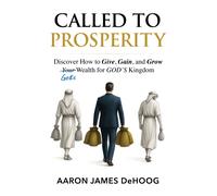 Called to Prosperity : Biblical Secrets to Give, Gain, and Grow Your Wealth for God's Kingdom