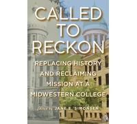Called to Reckon : Replacing History and Reclaiming Mission at a Midwestern College