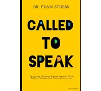 Called to Speak: Equipping Christian Women Speakers With Biblical Wisdom And Practical Strategies