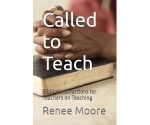 Called to Teach: Biblical Instructions for Teachers on Teaching