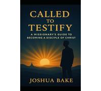 Called to Testify: A Missionary's Guide to Becoming a Disciple of Jesus Christ