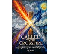 CALLED TO THE CROSSFIRE: A Biblical Masterclass on Surviving Opposition, Forgiving the Unforgivable, and Defending the Truth (Hard Life Problems Worth Solving)