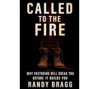 Called To The Fire: Why Pastoring Will Break You Before It Builds You