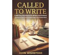 Called to Write: A 366-Day Devotional for Writers and Authors: Trusting the Spirit from the Blank Page to the Finished Work (Prayer & Devotional)