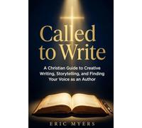 Called to Write: A Christian Guide to Creative Writing, Storytelling, and Finding Your Voice