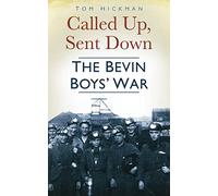 Called Up, Sent Down: The Bevin Boys' War