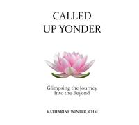 Called Up Yonder: Glimpsing the Journey Into the Beyond