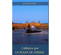 Callejeos por Sevilla. La Plaza de España (Ed.Color)