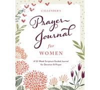 Callender's Prayer Journal For Women: A 52 Week Scripture Guided Journal for Devotion and Prayer