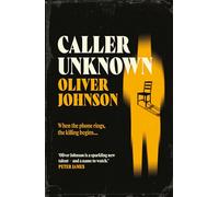 Caller Unknown: 'Oliver Johnson is a sparkling new talent - and a name to watch.' Peter James