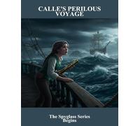 Calle'S Perilous Voyage: The Spyglass Series Begins