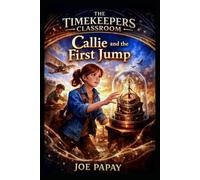 Callie and the First Jump, Book one (The Timekeepers Classroom)