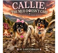 Callie, the Mud Doesn't Care (The Dogs of Wisdom)