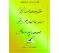 Calligrafia Inclinata per Principianti: Quaderno di Pratica con 120 Pagine di Carta Calligrafica con Linee Guida: Perfetto per Scrittura Calcografica, Lettering e Tecniche Calligrafiche Occidentali