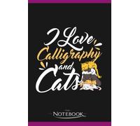 Calligrapher I Love Calligraphy And Cats Notebook: Journal For Work And For Note Taking 120 Pages 6 x 9 inches