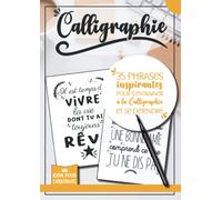 CALLIGRAPHIE : 35 phrases inspirantes pour s’entrainer à la calligraphie et se détendre: Débuter et progresser en calligraphie moderne, Activité ... écriture calligraphie - Lettrage moderne