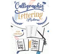 Calligraphie et lettrage moderne pour débutant.: Guide complet avec des explications et conseils techniques simples et des exercices de lettrages à la ... et le lettering moderne (Hand lettering).