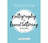 Calligraphy and Hand Lettering for Beginners: An Interactive Calligraphy & Lettering Workbook With Guides, Instructions, Drills, Practice Pages & More! (Calligraphy for Beginners)