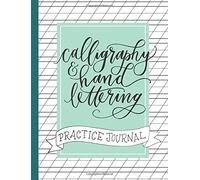 Calligraphy and Hand Lettering Practice Journal: Alphabet, Dot Grid and Lined Guide Practice Sheets Workbook