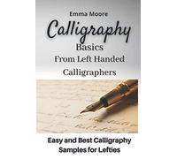 Calligraphy Basics from Left Handed Calligraphers: Easy and Best Calligraphy Samples for Lefties