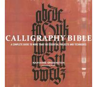 Calligraphy Bible: A Complete Guide to More Than 100 Essential Projects and Techniques