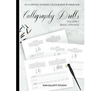 Calligraphy Drills Workbook | Volume 1: Basic Strokes: The Quickest Way to Improve Your Calligraphy Practice Book (How To Calligraphy)