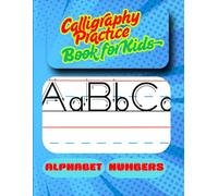 Calligraphy Practice Book for Kids.: Simple Calligraphy Workbook for Kids Ages 6-9: Lined Workbook, Learning to Write, Spell and Numbers for Beginners | | 8.5 x 11 Inches | 100 Pages