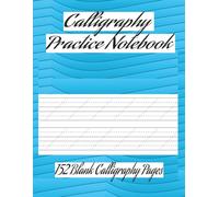 Calligraphy Practice Notebook: 152 Blank Calligraphy Pages | Hand Lettering Workbook for Beginners and Adults