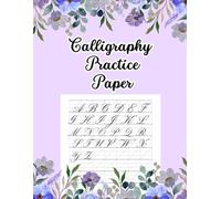 Calligraphy Practice Paper: 100 Pages of Calligraphy Practice Sheets | 8.5” x 11” Letter Size Workbook for Beginners, Brush Lettering, and Modern Calligraphy