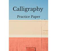 Calligraphy Practice Paper: Blank Calligraphy Book, Calligraphy Practice Notebook,100 pages,For Script Hand Lettering And Penmanship Practice
