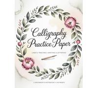 Calligraphy Practice Paper: Lined, Tracing, Writing, and Lettering Notebook for Beginners | 8.5 x 11 inches | 120 Pages
