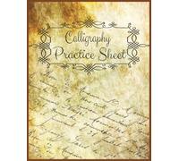 Calligraphy Practice Sheets Notebook for Beginners and Professionals: 110 Pages for Hand Lettering, Brush Pen, Cursive, and Script Writing | Large 8.5 x 11 in Workbook
