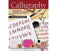 Calligraphy, Second Revised Edition: A Guide to Classic Lettering (IMM Lifestyle Books) 4 Alphabets, 12 Step-by-Step Projects for Cards, Calendars, & ... Paper, & Techniques: A Guide to Handlettering