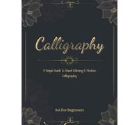 calligraphy set for beginners: Simple Guide to Hand Lettering and Modern Calligraphy for Adults and Kids , Alphabets with Pretty Letters , with Techniques, Tips, Practice Pages