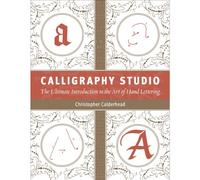 Calligraphy Studio: The Ultimate Introduction to the Art of Hand Lettering