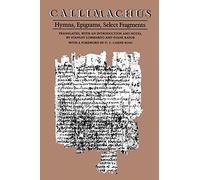 Callimachus: Hymns, Epigrams, Select Fragments