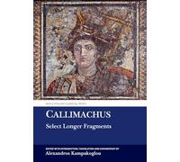 Callimachus: Select Longer Fragments: Select Longer Fragments and Epigrams (Aris & Phillips Classical Texts)